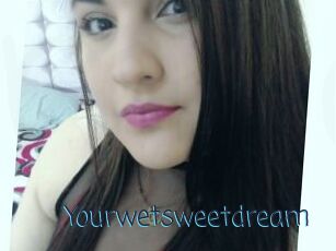 Yourwetsweetdream